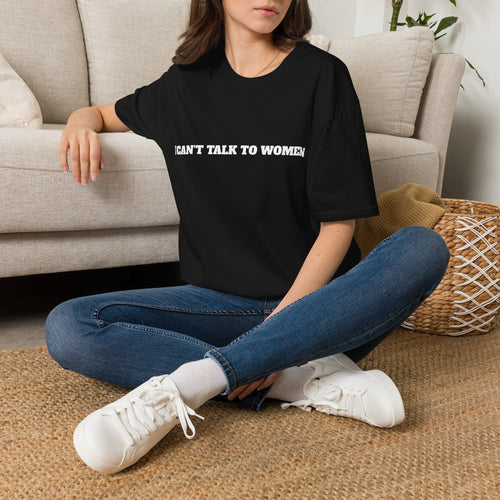 I Can’t Talk To Women T-Shirt