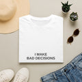 I Make Bad Decisions Tee