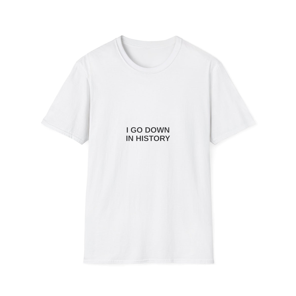 I Go Down in History Tee