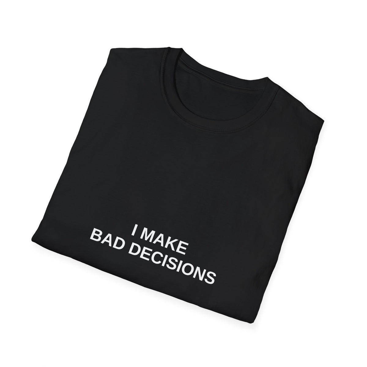 I Make Bad Decisions Tee