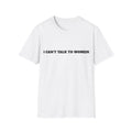 I Can’t Talk To Women T-Shirt