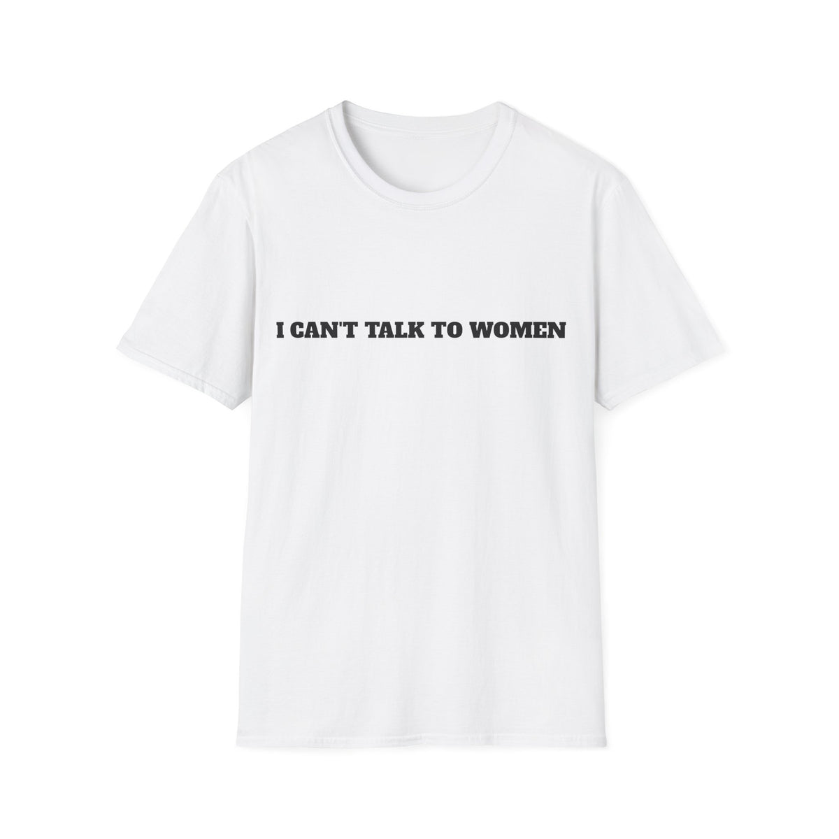 I Can’t Talk To Women T-Shirt