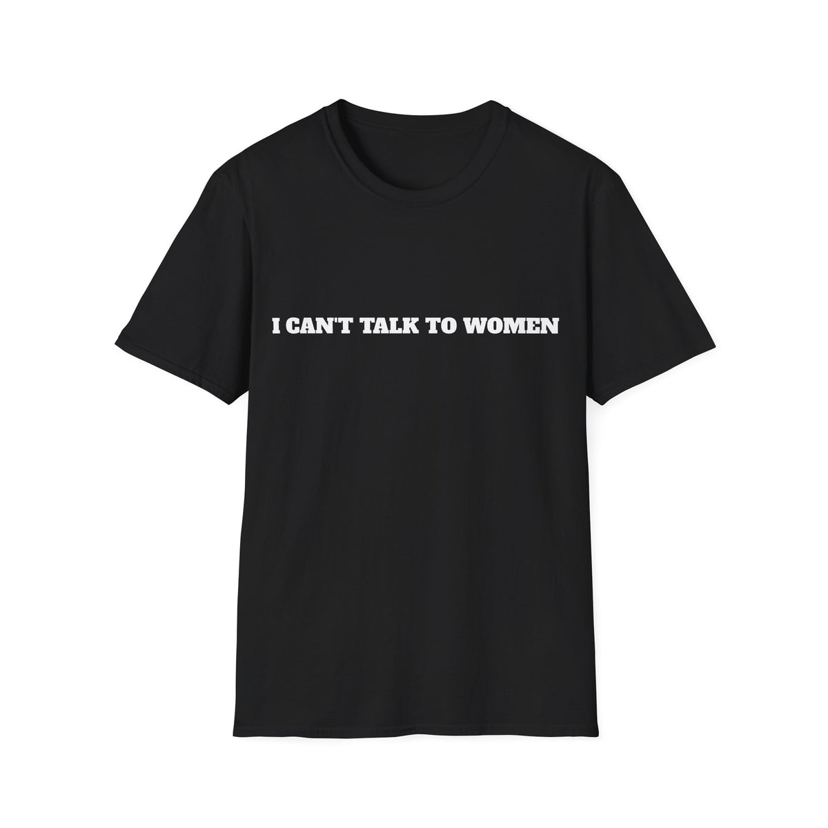 I Can’t Talk To Women T-Shirt