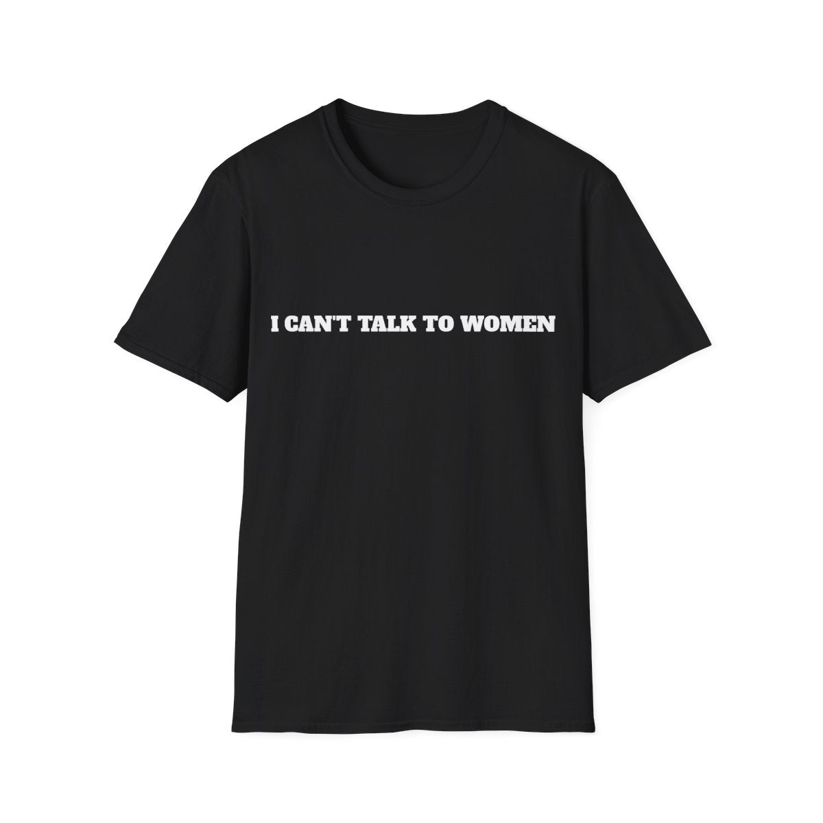 I Can't Talk To Women T-Shirt - Black front