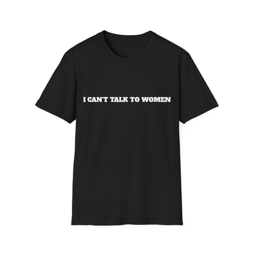 I Can't Talk To Women T-Shirt - Black front